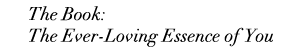 The Book: The Ever-Loving Essence of You